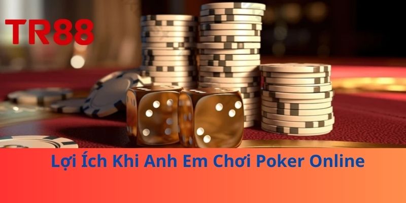 Poker Online Siêu Kịch Tính – Đánh Thức Chiến Lược Tại TR88 3 Lợi Ích Khi Anh Em Chơi Poker Online