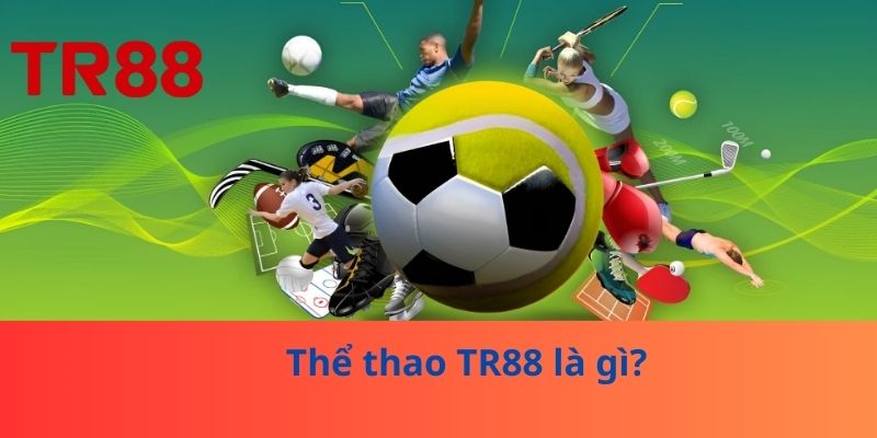 Thể thao TR88 là gì?